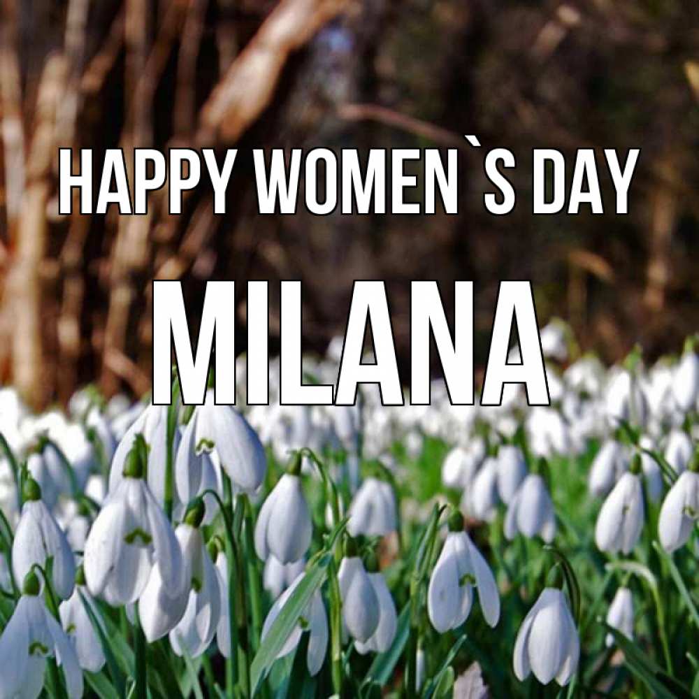 Greetings card с именем, Milana happy women`s day с подснежниками 1 Greetings with text for free download 